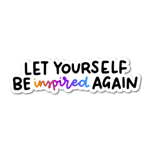 Let Yourself Be Inspired Again - Motivational Sticker